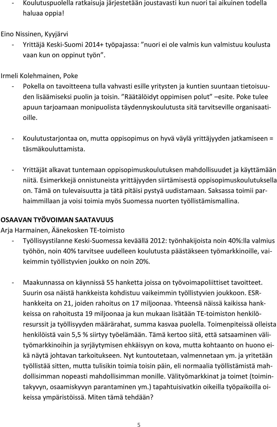 Irmeli Kolehmainen, Poke - Pokella on tavoitteena tulla vahvasti esille yritysten ja kuntien suuntaan tietoisuuden lisäämiseksi puolin ja toisin. Räätälöidyt oppimisen polut esite.