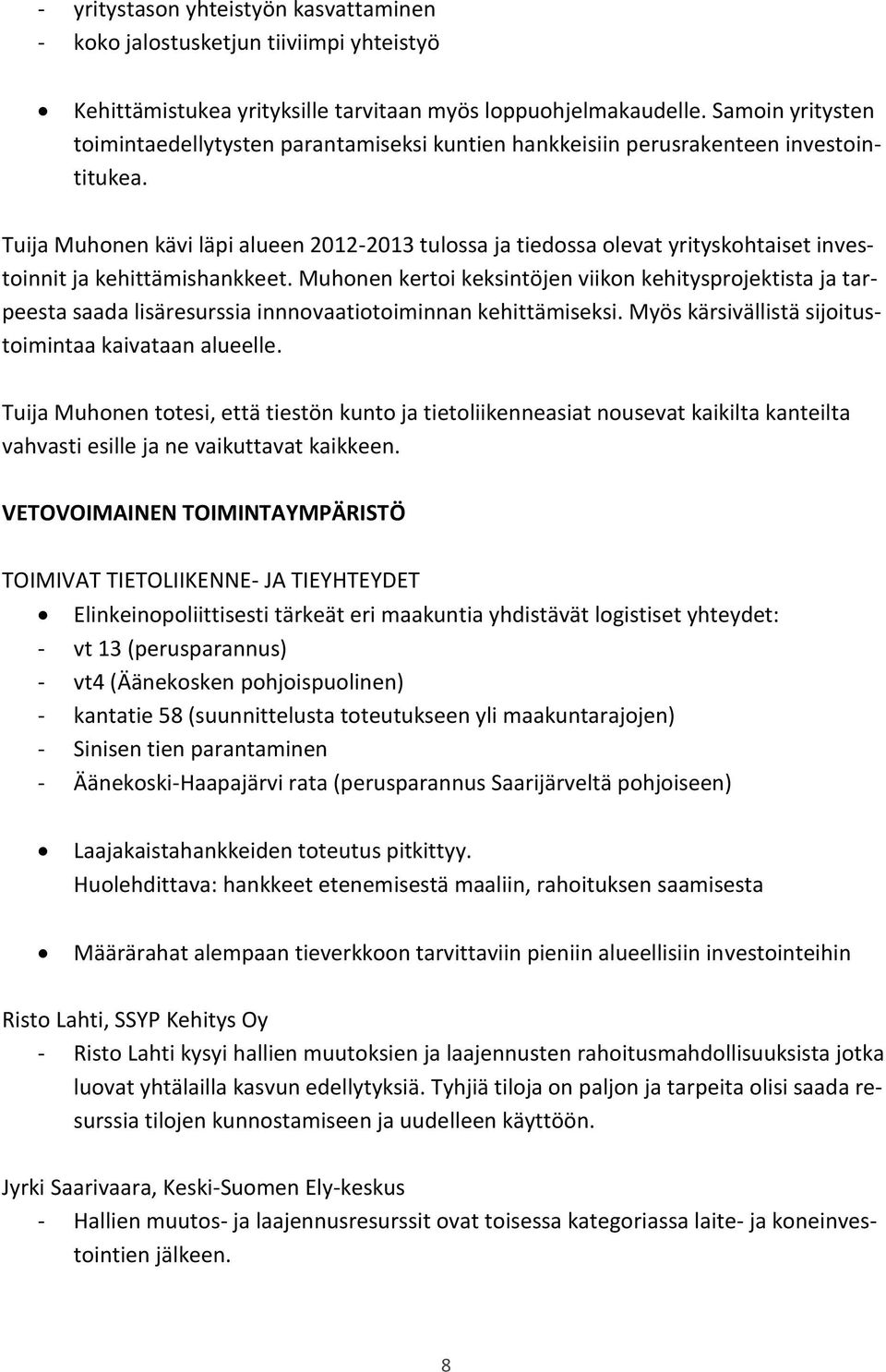Tuija Muhonen kävi läpi alueen 2012-2013 tulossa ja tiedossa olevat yrityskohtaiset investoinnit ja kehittämishankkeet.