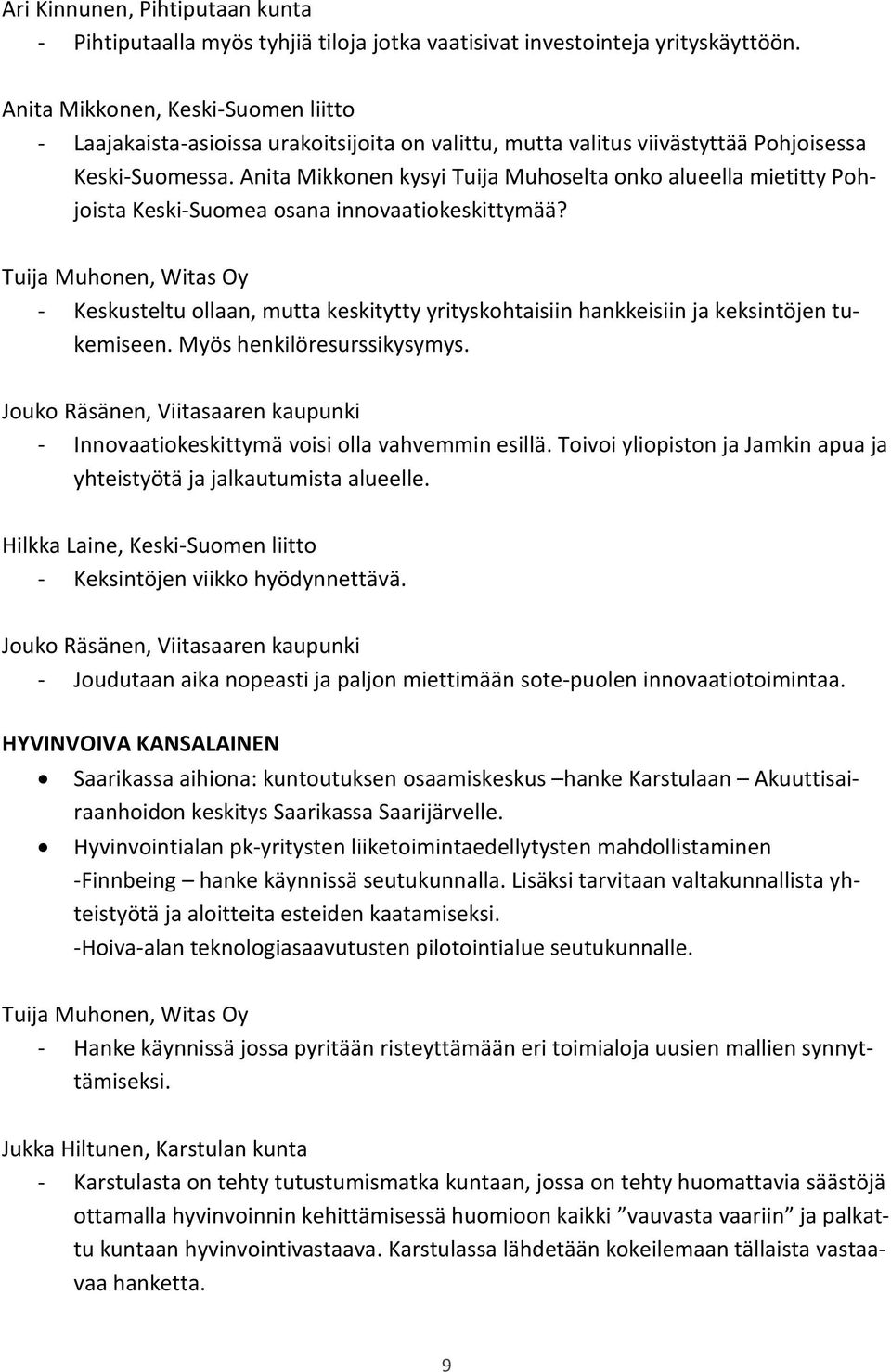 Anita Mikkonen kysyi Tuija Muhoselta onko alueella mietitty Pohjoista Keski-Suomea osana innovaatiokeskittymää?