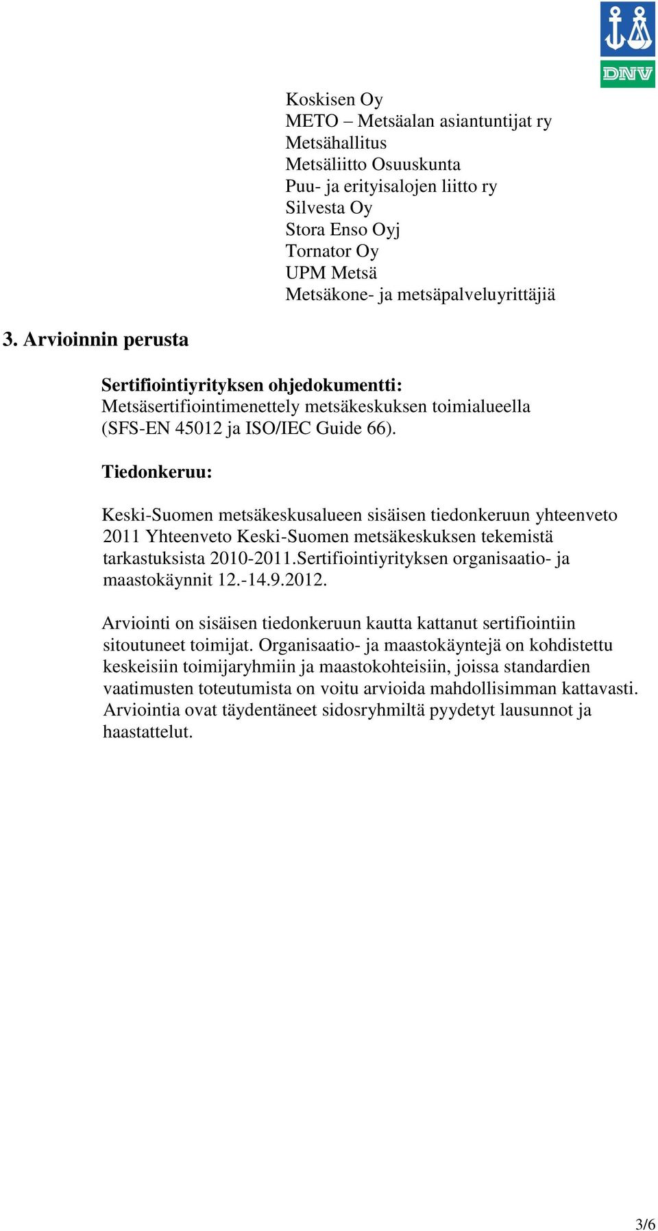 Tiedonkeruu: Keski-Suomen metsäkeskusalueen sisäisen tiedonkeruun yhteenveto 2011 Yhteenveto Keski-Suomen metsäkeskuksen tekemistä tarkastuksista 2010-2011.