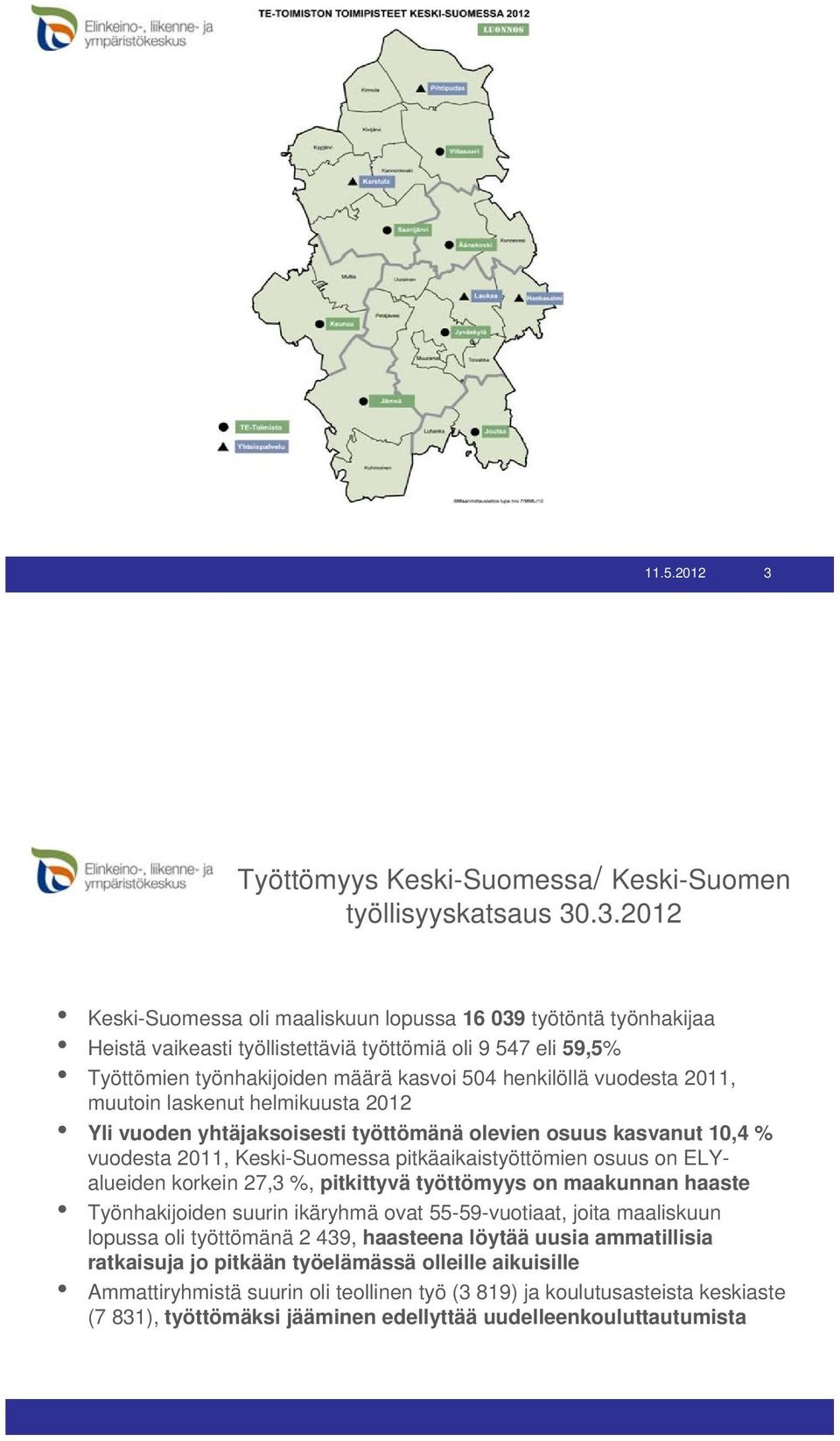 .3.2012 Keski-Suomessa oli maaliskuun lopussa 16 039 työtöntä työnhakijaa Heistä vaikeasti työllistettäviä työttömiä oli 9 547 eli 59,5% Työttömien työnhakijoiden määrä kasvoi 504 henkilöllä vuodesta