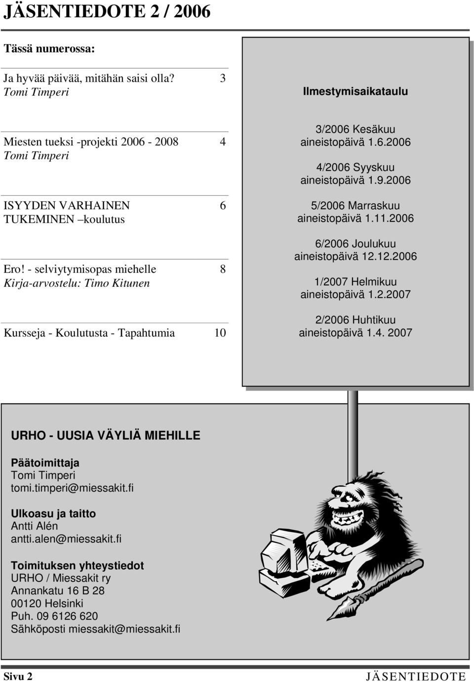 2006 6/2006 Joulukuu aineistopäivä 12.12.2006 1/2007 Helmikuu aineistopäivä 1.2.2007 Kursseja - Koulutusta - Tapahtumia 10 2/2006 Huhtikuu aineistopäivä 1.4.