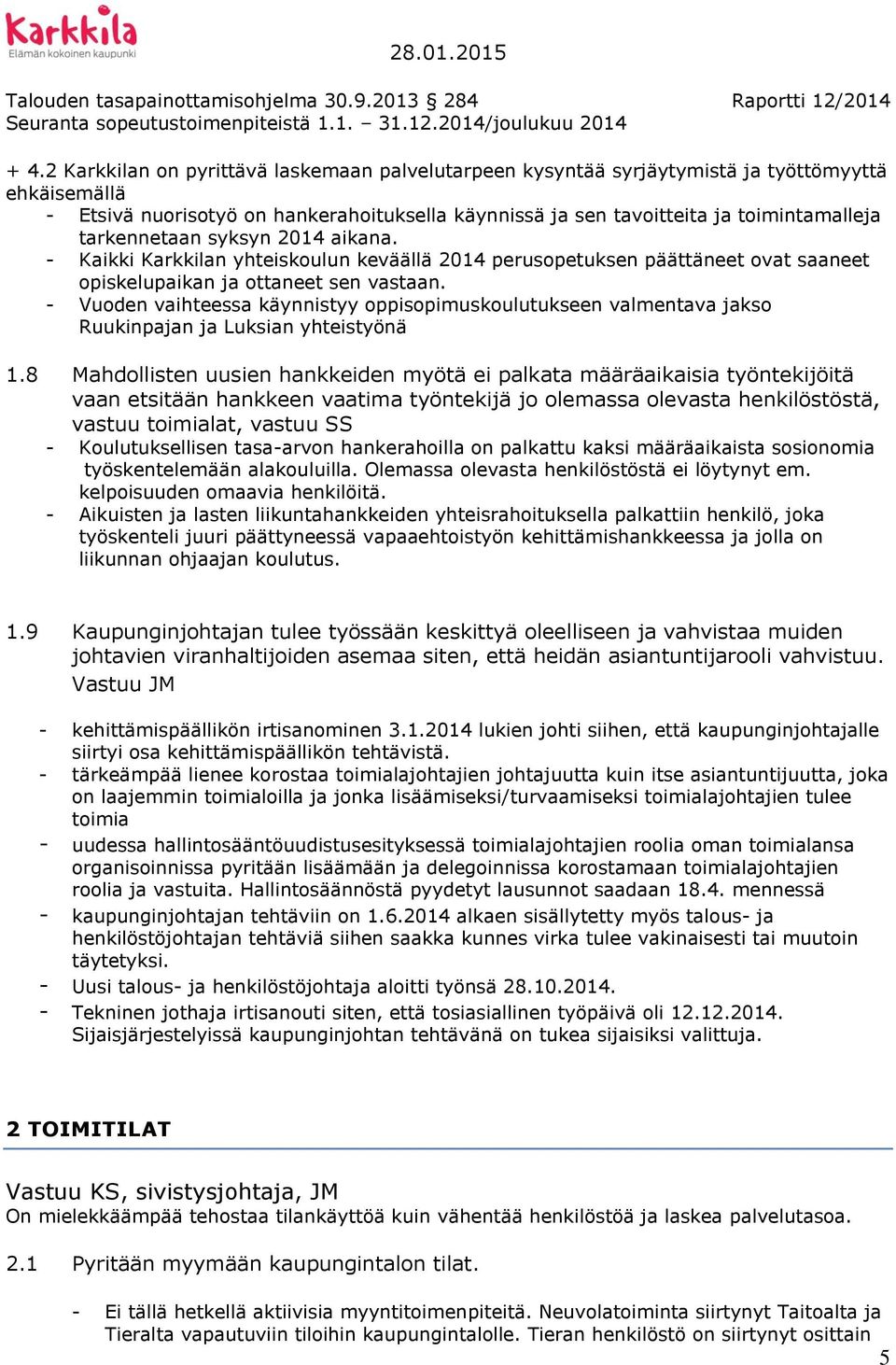 - Vuoden vaihteessa käynnistyy oppisopimuskoulutukseen valmentava jakso Ruukinpajan ja Luksian yhteistyönä 1.