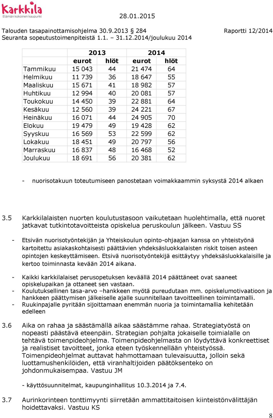 toteutumiseen panostetaan voimakkaammin syksystä 2014 alkaen 3.