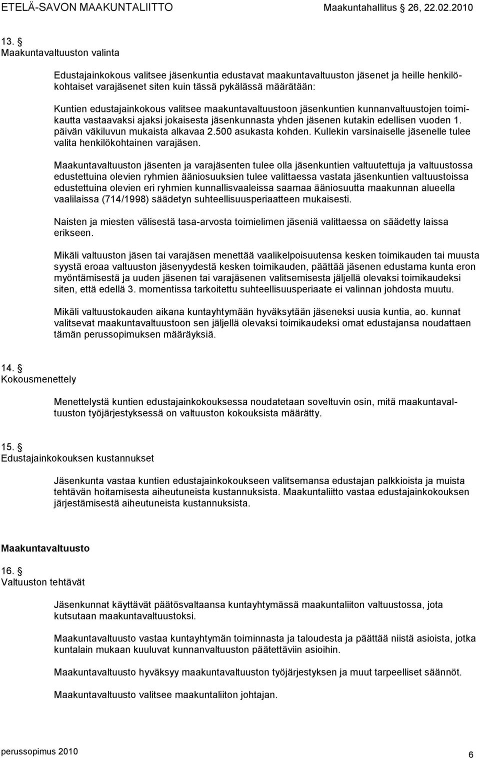 päivän väkiluvun mukaista alkavaa 2.500 asukasta kohden. Kullekin varsinaiselle jäsenelle tulee valita henkilökohtainen varajäsen.