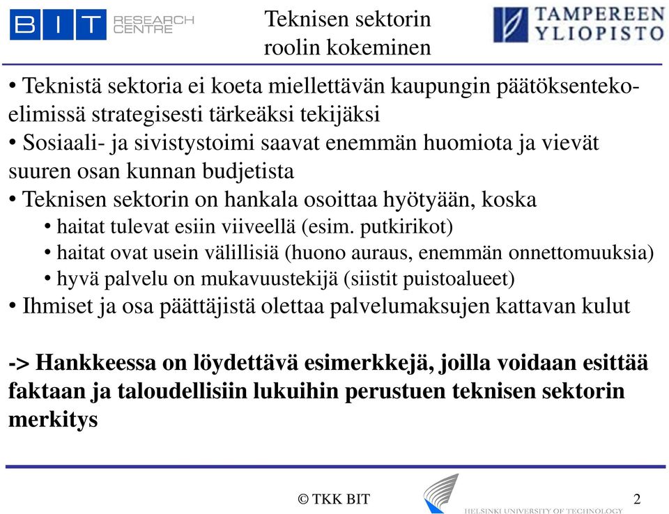 putkirikot) haitat ovat usein välillisiä (huono auraus, enemmän onnettomuuksia) hyvä palvelu on mukavuustekijä (siistit puistoalueet) Ihmiset ja osa päättäjistä