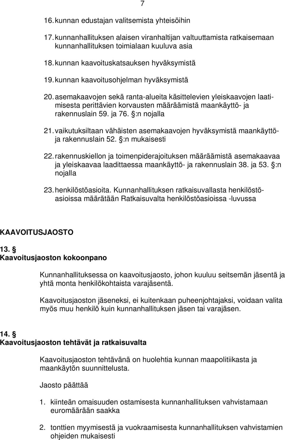 asemakaavojen sekä ranta-alueita käsittelevien yleiskaavojen laatimisesta perittävien korvausten määräämistä maankäyttö- ja rakennuslain 59. ja 76. :n nojalla 21.