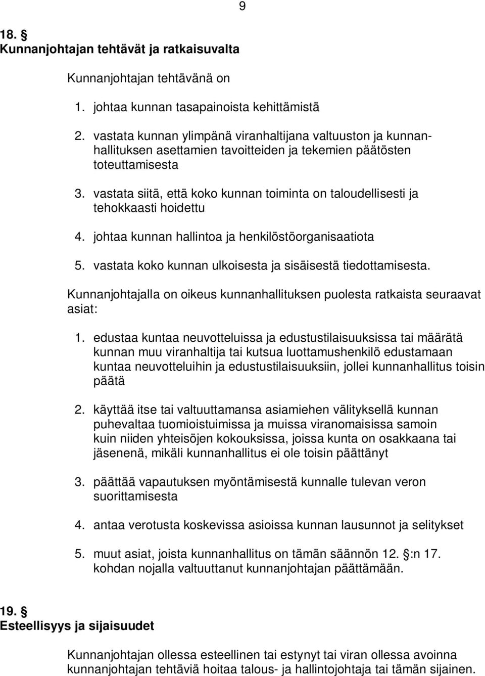 vastata siitä, että koko kunnan toiminta on taloudellisesti ja tehokkaasti hoidettu 4. johtaa kunnan hallintoa ja henkilöstöorganisaatiota 5.