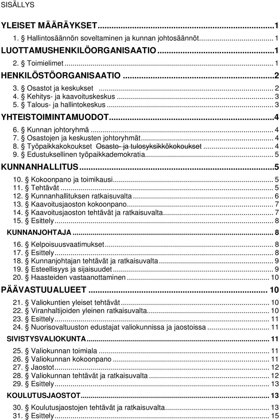 Työpaikkakokoukset Osasto- ja tulosyksikkökokoukset... 4 9. Edustuksellinen työpaikkademokratia... 5 KUNNANHALLITUS...5 10. Kokoonpano ja toimikausi... 5 11. Tehtävät... 5 12.