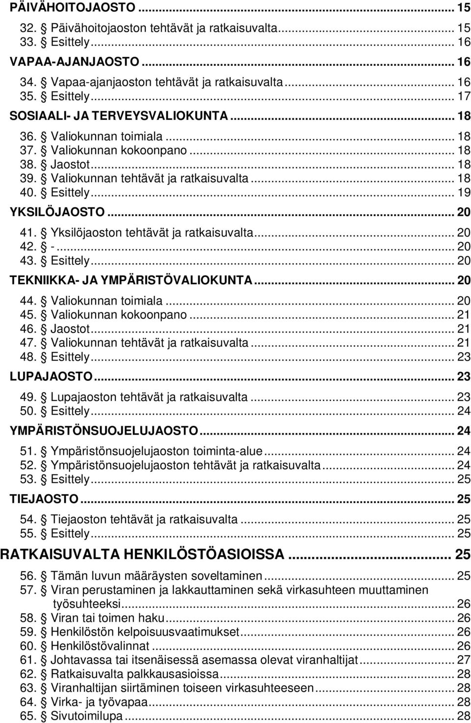 Yksilöjaoston tehtävät ja ratkaisuvalta... 20 42. -... 20 43. Esittely... 20 TEKNIIKKA- JA YMPÄRISTÖVALIOKUNTA... 20 44. Valiokunnan toimiala... 20 45. Valiokunnan kokoonpano... 21 46. Jaostot... 21 47.