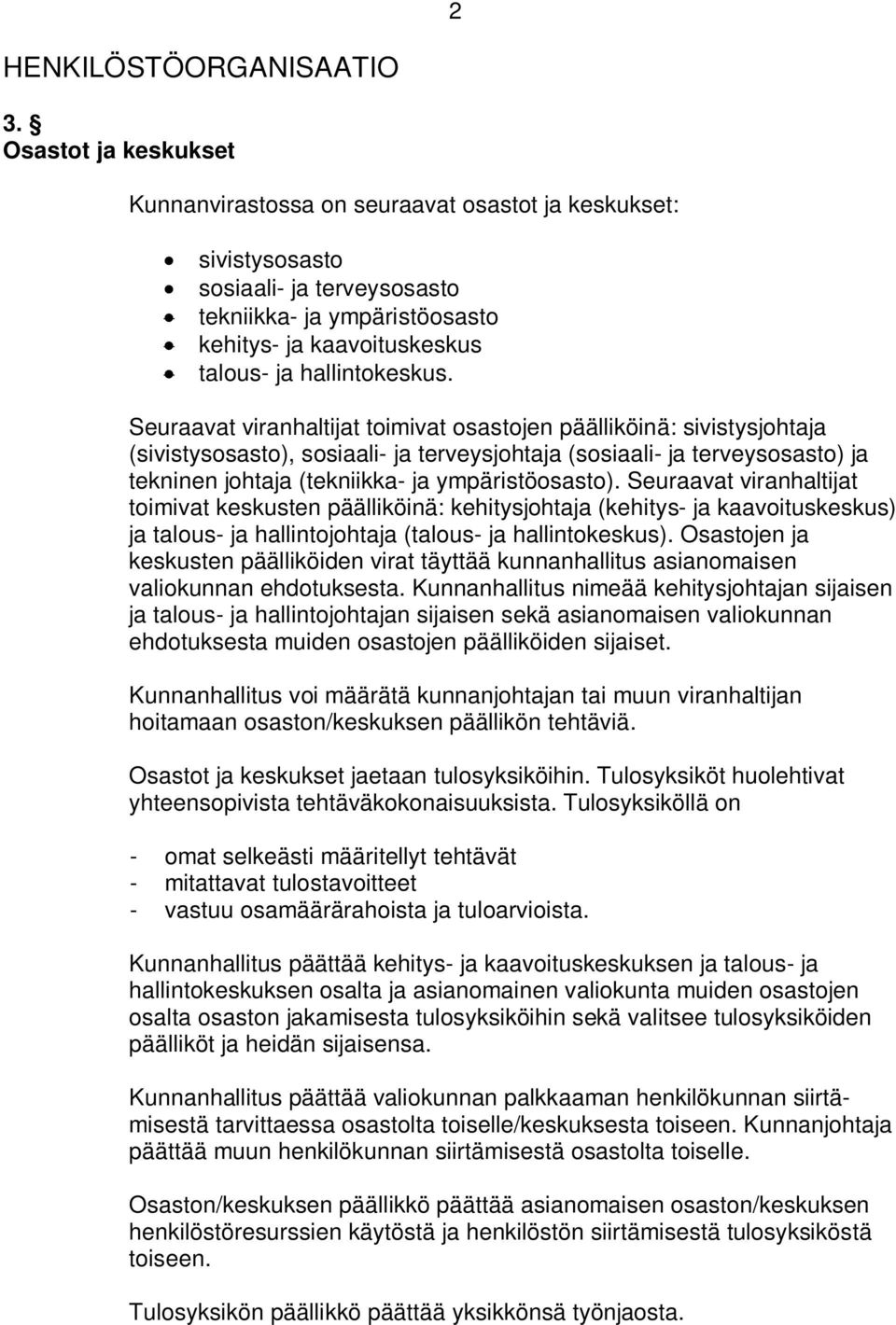 Seuraavat viranhaltijat toimivat osastojen päälliköinä: sivistysjohtaja (sivistysosasto), sosiaali- ja terveysjohtaja (sosiaali- ja terveysosasto) ja tekninen johtaja (tekniikka- ja ympäristöosasto).