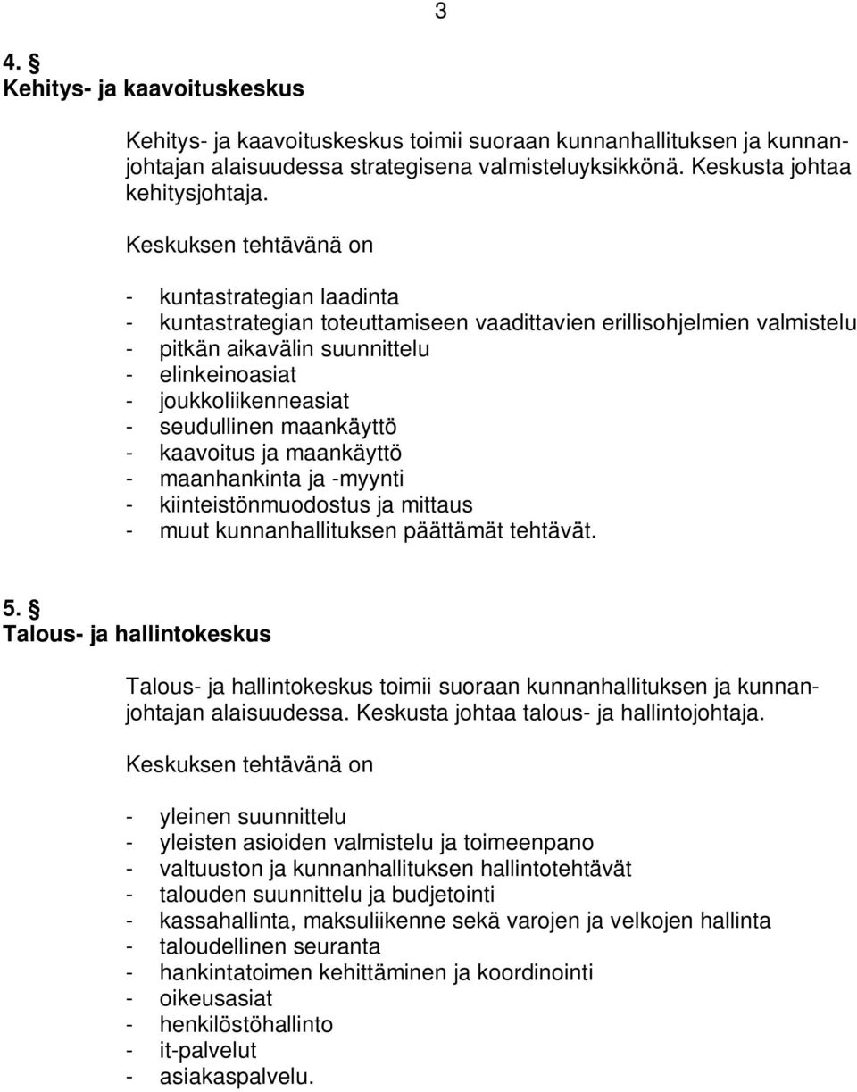 seudullinen maankäyttö - kaavoitus ja maankäyttö - maanhankinta ja -myynti - kiinteistönmuodostus ja mittaus - muut kunnanhallituksen päättämät tehtävät. 5.