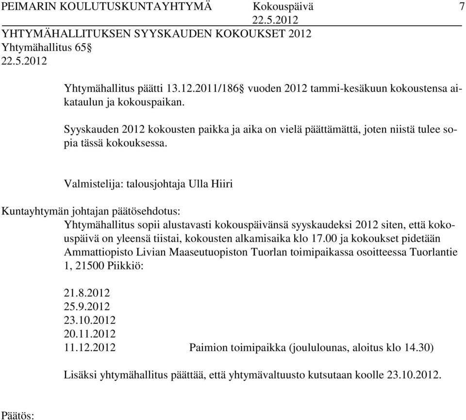 Valmistelija: talousjohtaja Ulla Hiiri Yhtymähallitus sopii alustavasti kokouspäivänsä syyskaudeksi 2012 siten, että kokouspäivä on yleensä tiistai, kokousten alkamisaika klo 17.