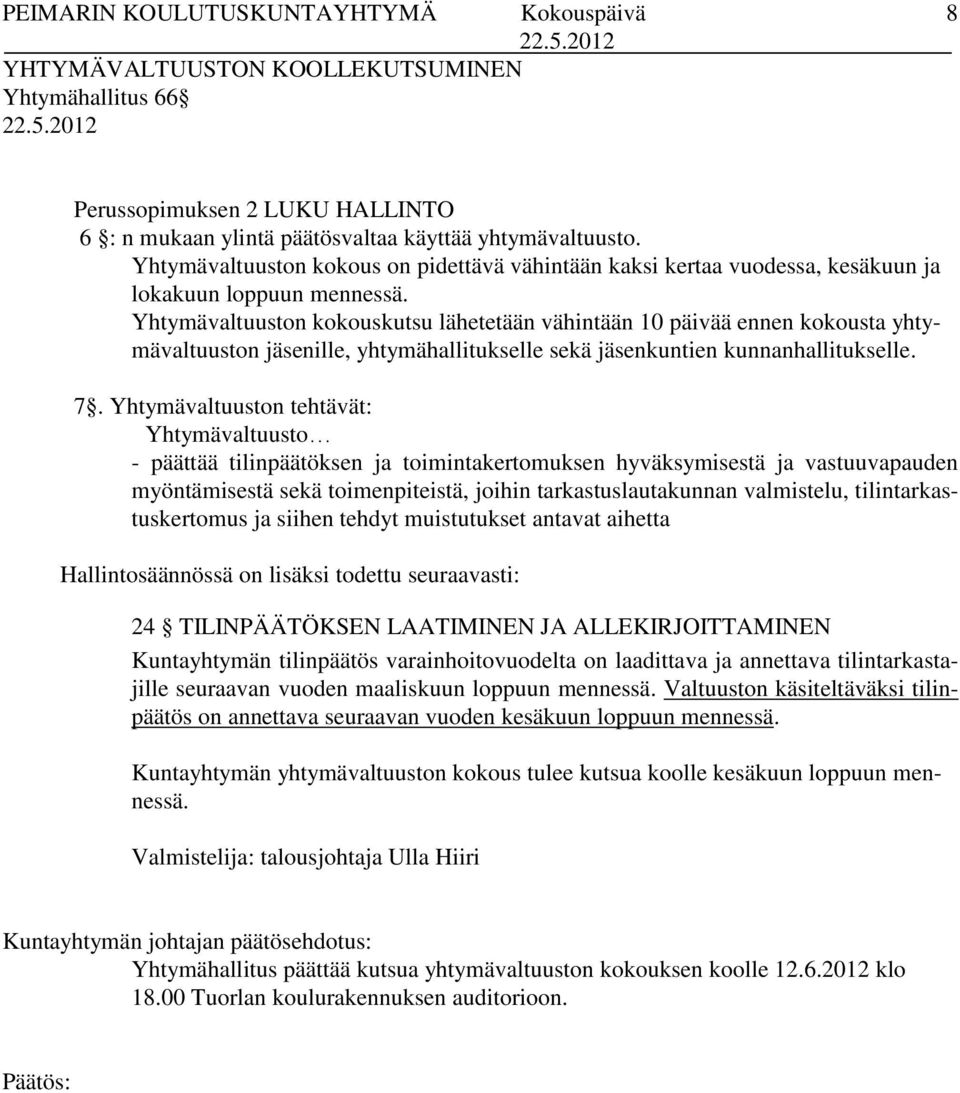 Yhtymävaltuuston kokouskutsu lähetetään vähintään 10 päivää ennen kokousta yhtymävaltuuston jäsenille, yhtymähallitukselle sekä jäsenkuntien kunnanhallitukselle. 7.