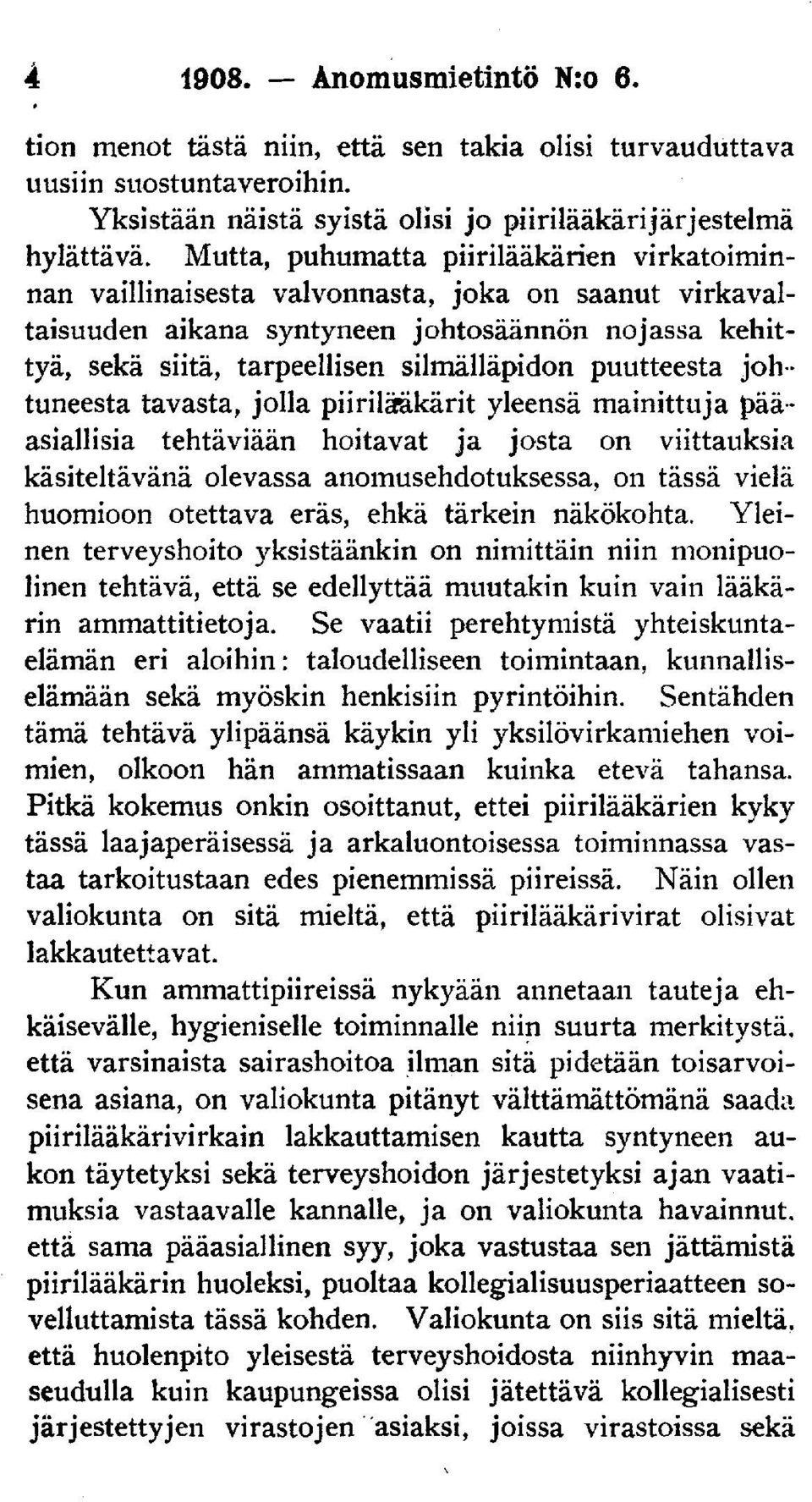 puutteesta johtuneesta tavasta, jolla piirilääkärit yleensä mainittuja pääasiallisia tehtäviään hoitavat ja josta on viittauksia käsiteltävänä olevassa anomusehdotuksessa, on tässä vielä huomioon