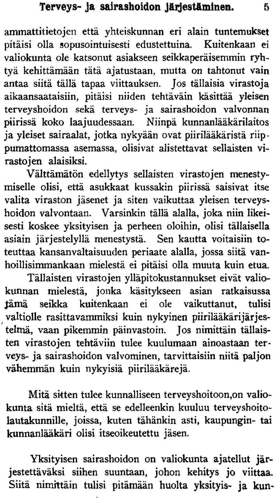 Jos tällaisia virastoja aikaansaataisiin, pitäisi niiden tehtäväin käsittää yleisen terveyshoidon sekä terveys- ja sairashoidon valvonnan piirissä koko laajuudessaan.