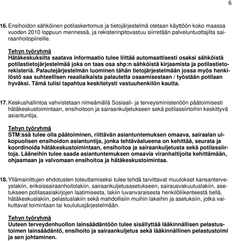 Palautejärjestelmän luominen tähän tietojärjestelmään jossa myös henkilöstö saa suhteellisen reaaliaikaista palautetta osaamisestaan / työstään potilaan hyväksi.