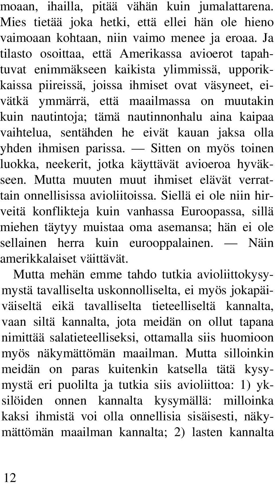 nautintoja; tämä nautinnonhalu aina kaipaa vaihtelua, sentähden he eivät kauan jaksa olla yhden ihmisen parissa. Sitten on myös toinen luokka, neekerit, jotka käyttävät avioeroa hyväkseen.