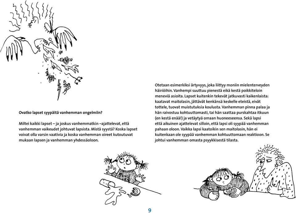 Vanhempi suuttuu pienestä eikä kestä poikkiteloin meneviä asioita.