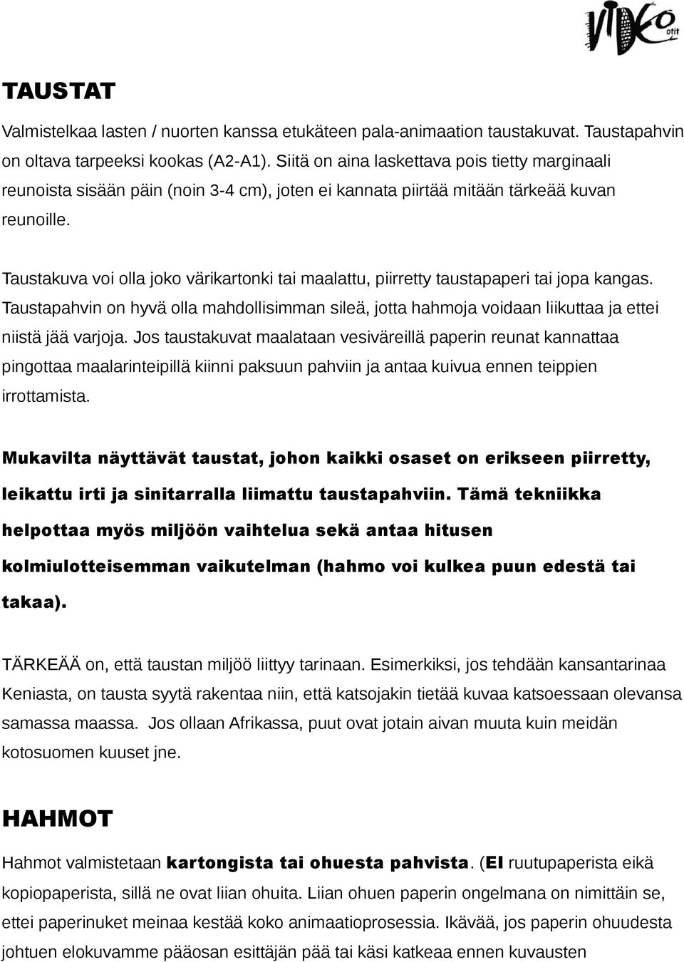 Taustakuva voi olla joko värikartonki tai maalattu, piirretty taustapaperi tai jopa kangas. Taustapahvin on hyvä olla mahdollisimman sileä, jotta hahmoja voidaan liikuttaa ja ettei niistä jää varjoja.