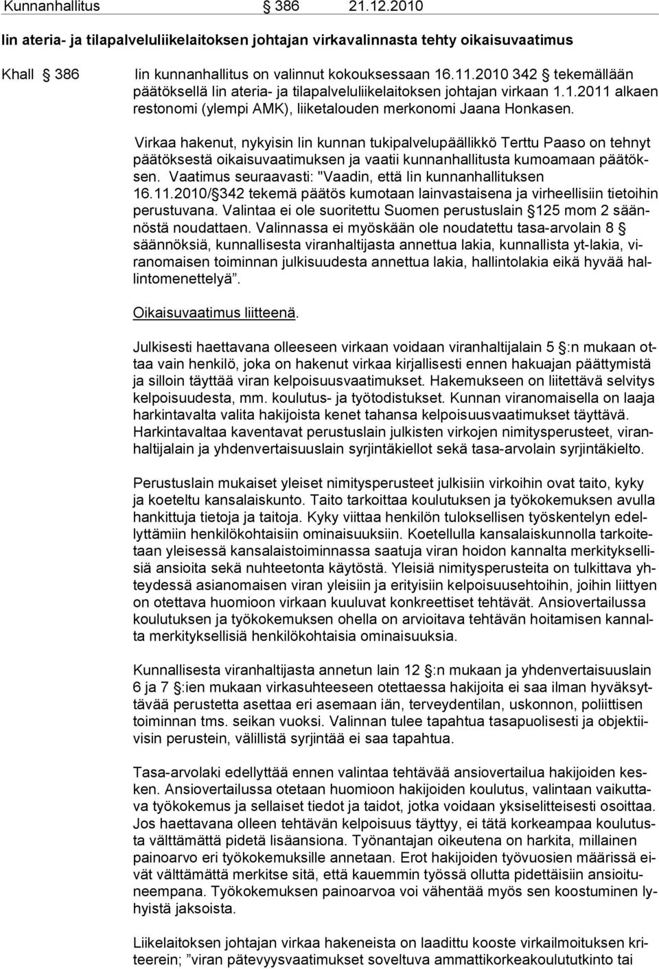 Virkaa ha kenut, ny kyisin Iin kunnan tukipalvelupäällikkö Terttu Paaso on tehnyt päätökses tä oikai suvaatimuksen ja vaatii kunnanhallitusta kumoamaan päätöksen.