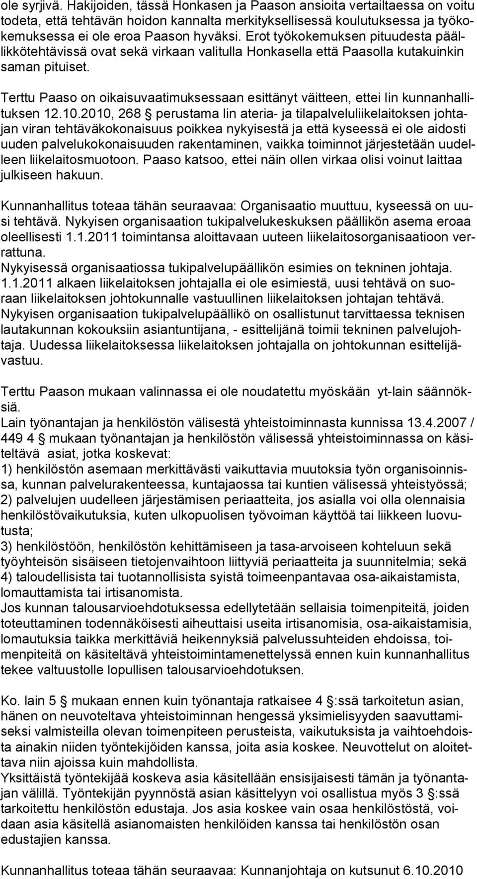 Terttu Paaso on oikaisuvaatimuksessaan esittänyt väitteen, ettei Iin kunnanhallituksen 12.10.