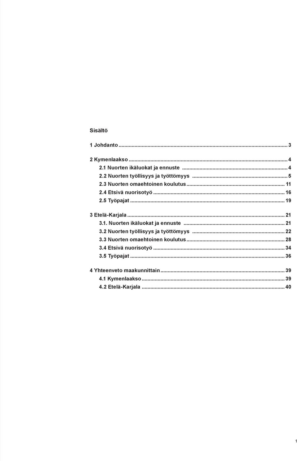 .. 21 3.2 Nuorten työllisyys ja työttömyys... 22 3.3 Nuorten omaehtoinen koulutus... 28 3.4 Etsivä nuorisotyö... 34 3.