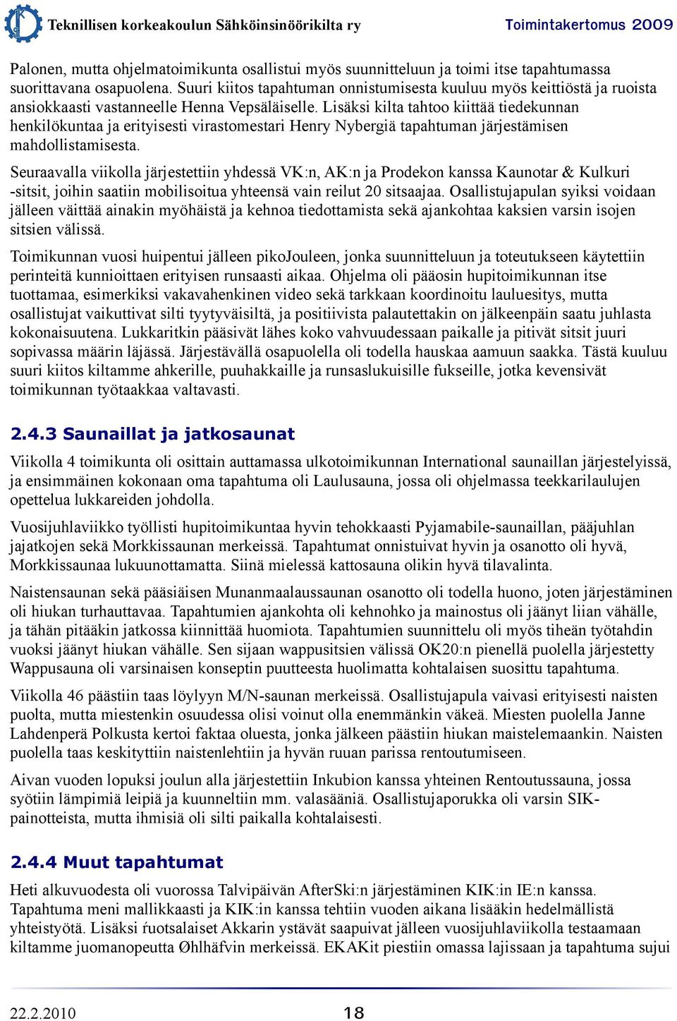 Lisäksi kilta tahtoo kiittää tiedekunnan henkilökuntaa ja erityisesti virastomestari Henry Nybergiä tapahtuman järjestämisen mahdollistamisesta.