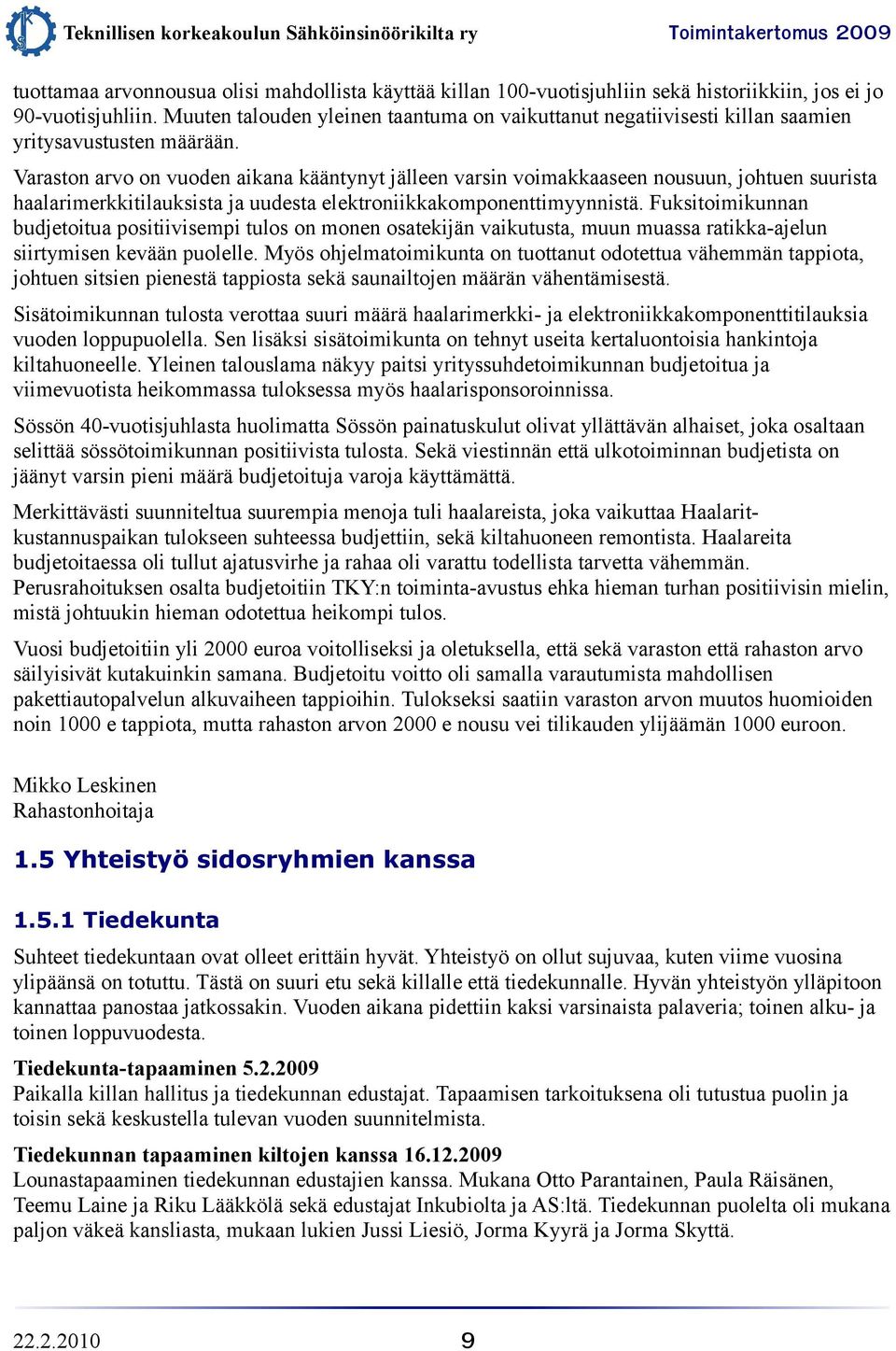 Varaston arvo on vuoden aikana kääntynyt jälleen varsin voimakkaaseen nousuun, johtuen suurista haalarimerkkitilauksista ja uudesta elektroniikkakomponenttimyynnistä.