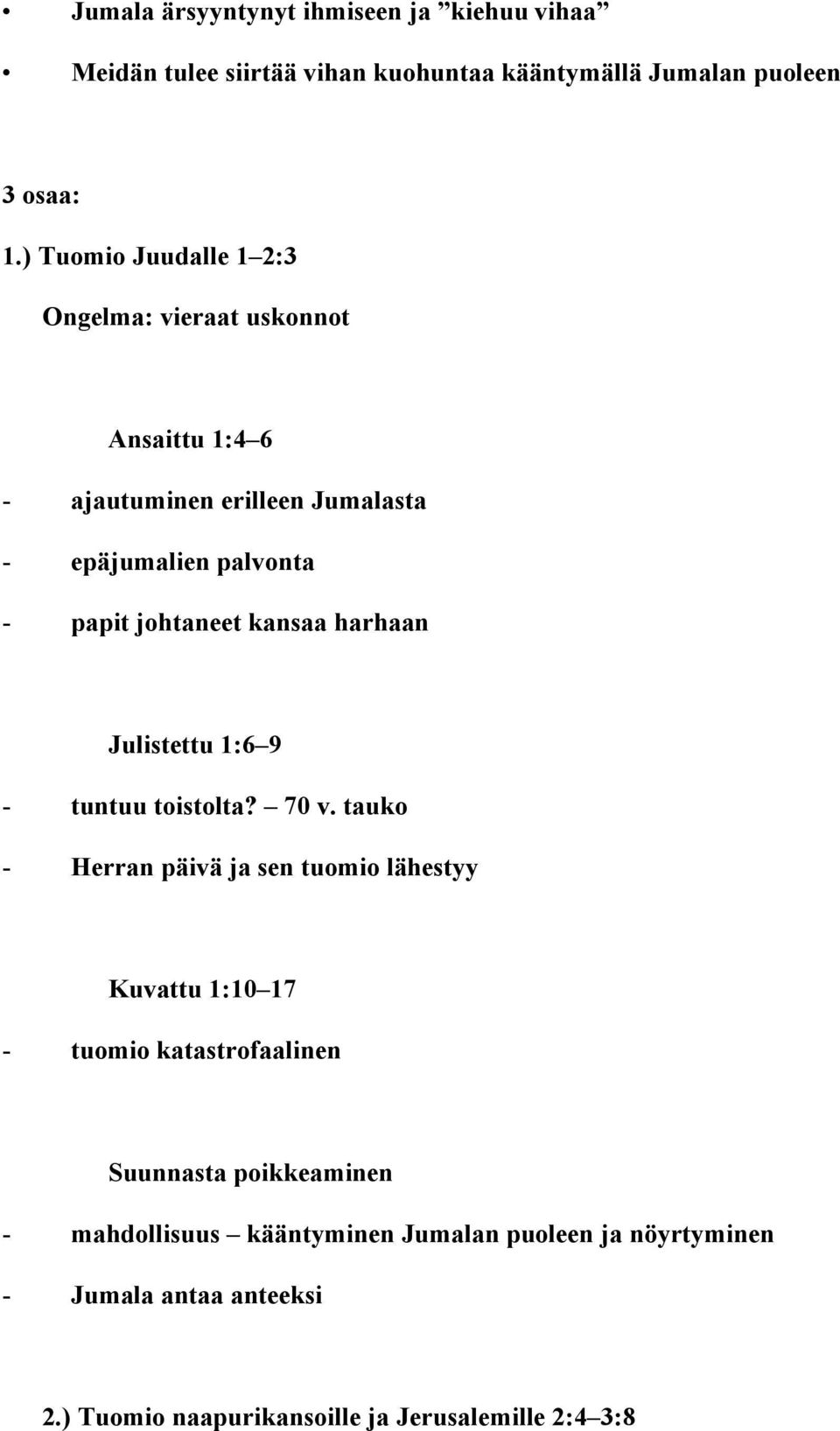 kansaa harhaan Julistettu 1:6 9 - tuntuu toistolta? 70 v.