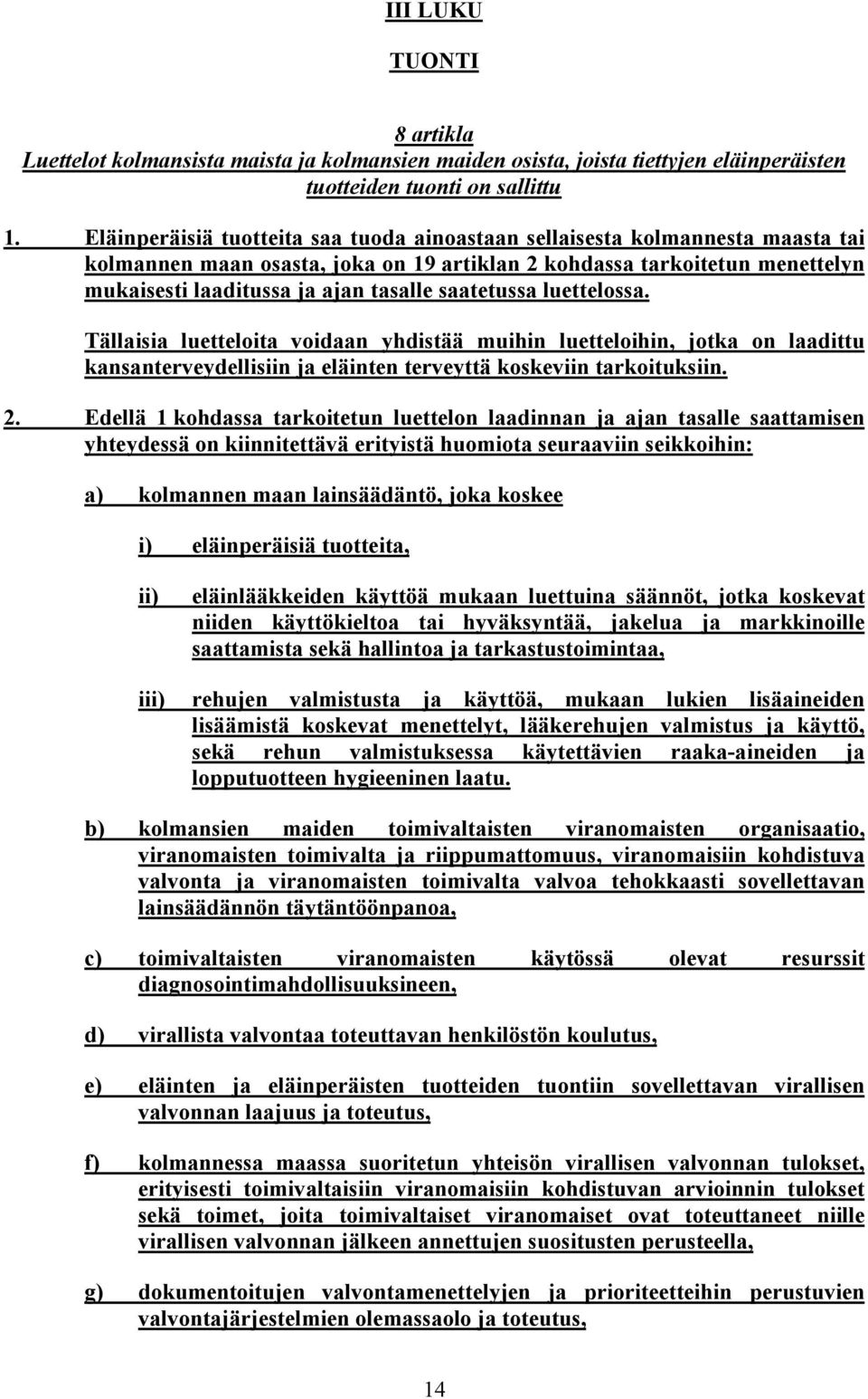 saatetussa luettelossa. Tällaisia luetteloita voidaan yhdistää muihin luetteloihin, jotka on laadittu kansanterveydellisiin ja eläinten terveyttä koskeviin tarkoituksiin. 2.