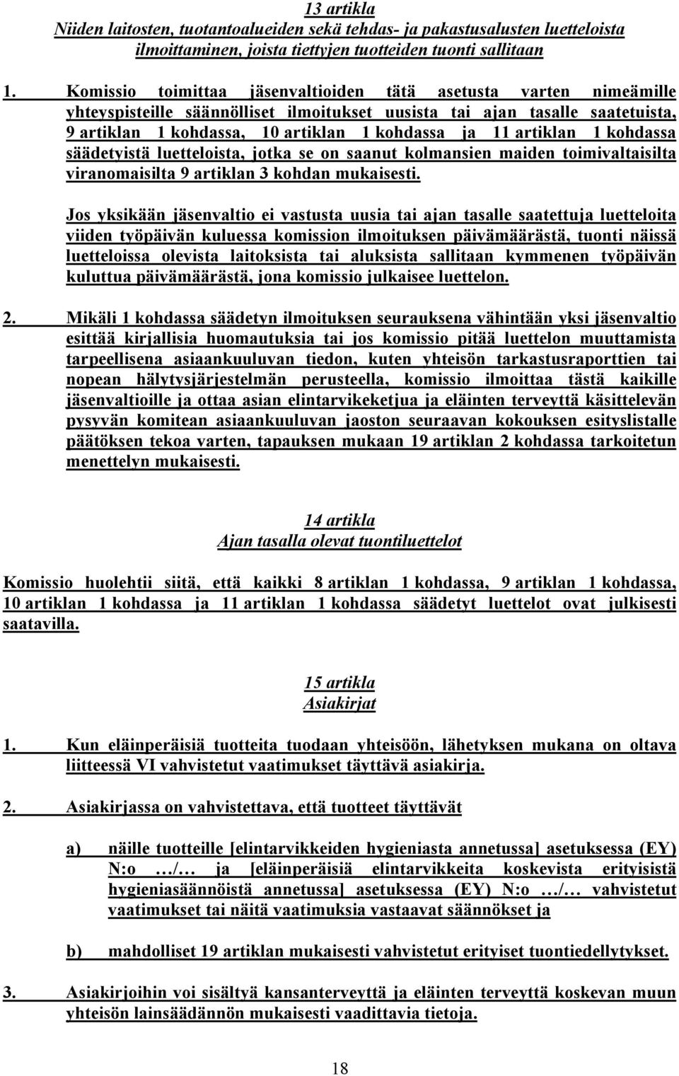 artiklan 1 kohdassa säädetyistä luetteloista, jotka se on saanut kolmansien maiden toimivaltaisilta viranomaisilta 9 artiklan 3 kohdan mukaisesti.