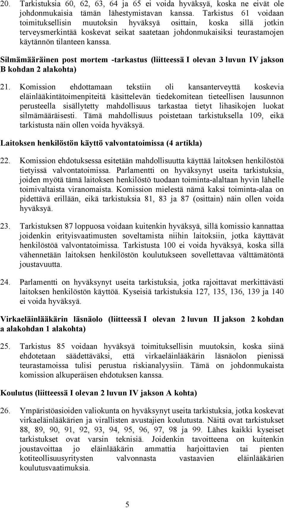 Silmämääräinen post mortem -tarkastus (liitteessä I olevan 3 luvun IV jakson B kohdan 2 alakohta) 21.