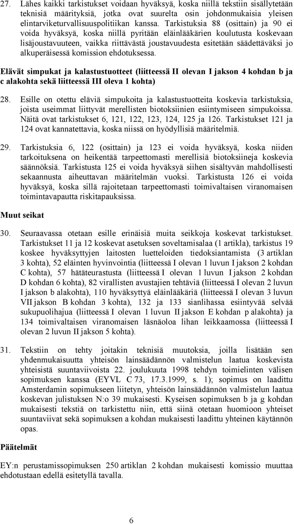 alkuperäisessä komission ehdotuksessa. Elävät simpukat ja kalastustuotteet (liitteessä II olevan I jakson 4 kohdan b ja c alakohta sekä liitteessä III oleva 1 kohta) 28.