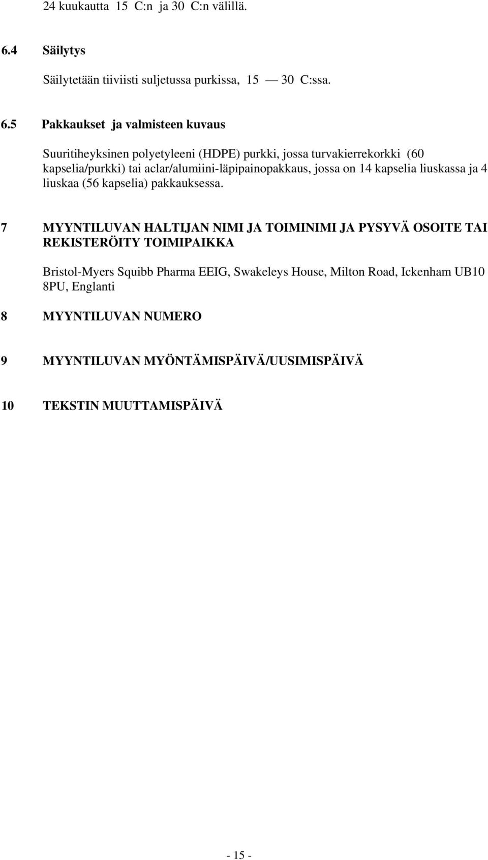 5 Pakkaukset ja valmisteen kuvaus Suuritiheyksinen polyetyleeni (HDPE) purkki, jossa turvakierrekorkki (60 kapselia/purkki) tai