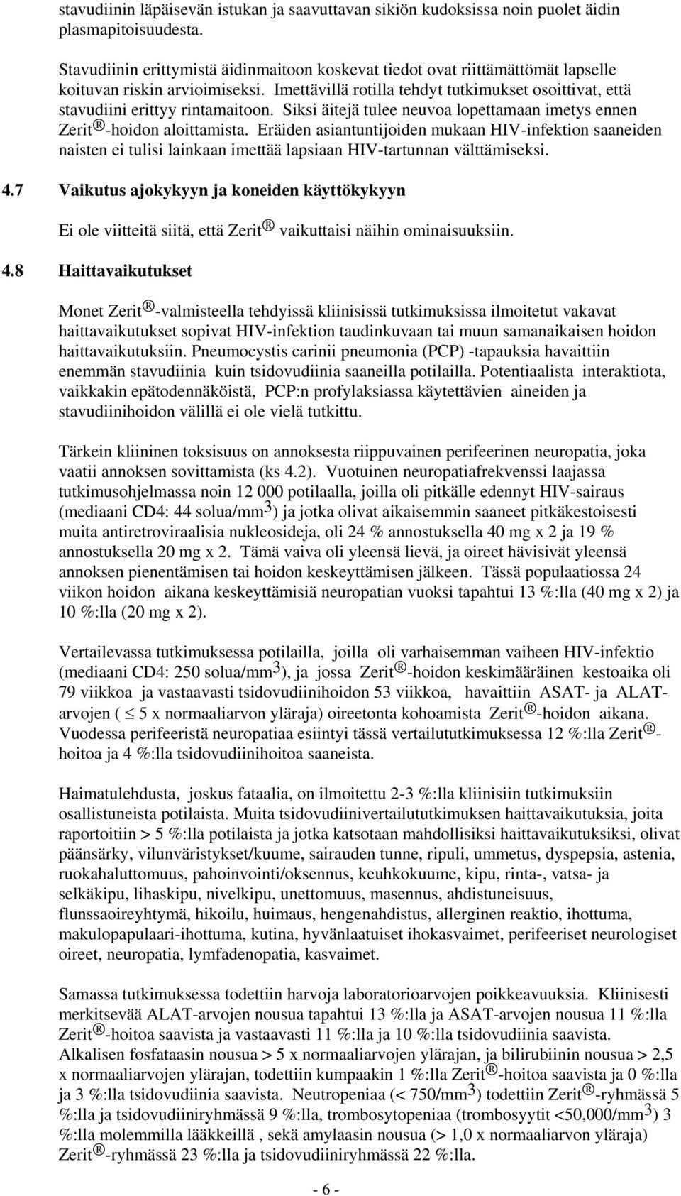 Imettävillä rotilla tehdyt tutkimukset osoittivat, että stavudiini erittyy rintamaitoon. Siksi äitejä tulee neuvoa lopettamaan imetys ennen Zerit -hoidon aloittamista.