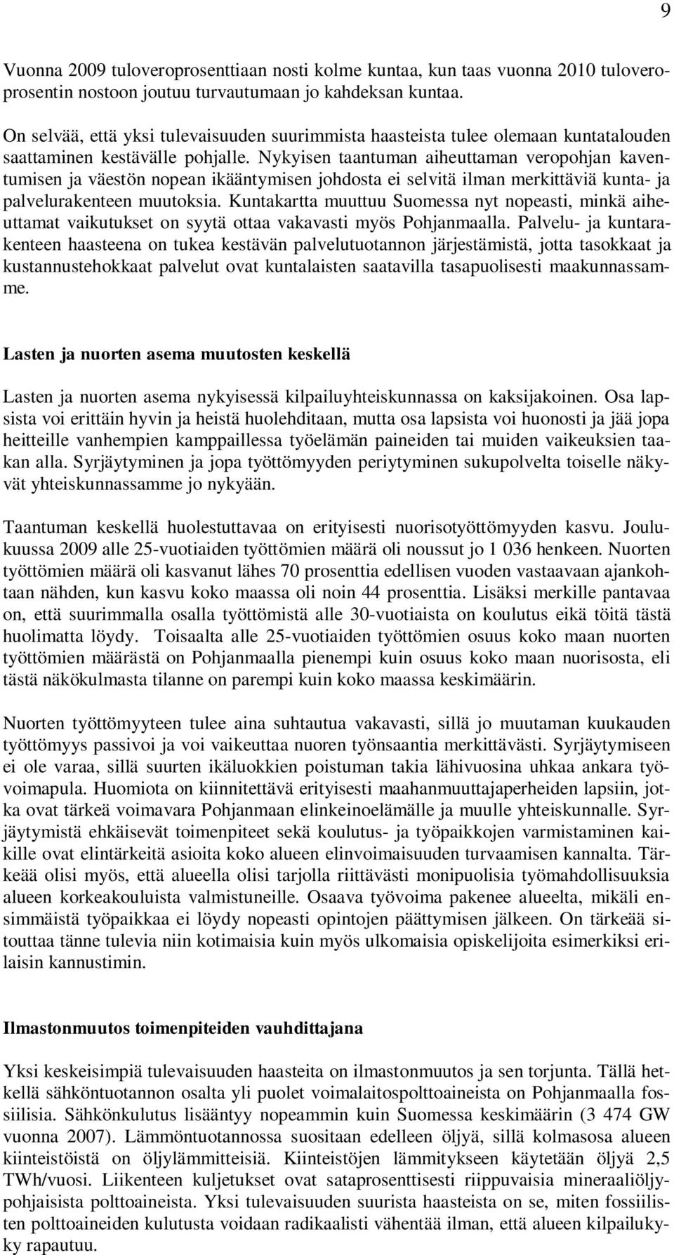 Nykyisen taantuman aiheuttaman veropohjan kaventumisen ja väestön nopean ikääntymisen johdosta ei selvitä ilman merkittäviä kunta- ja palvelurakenteen muutoksia.