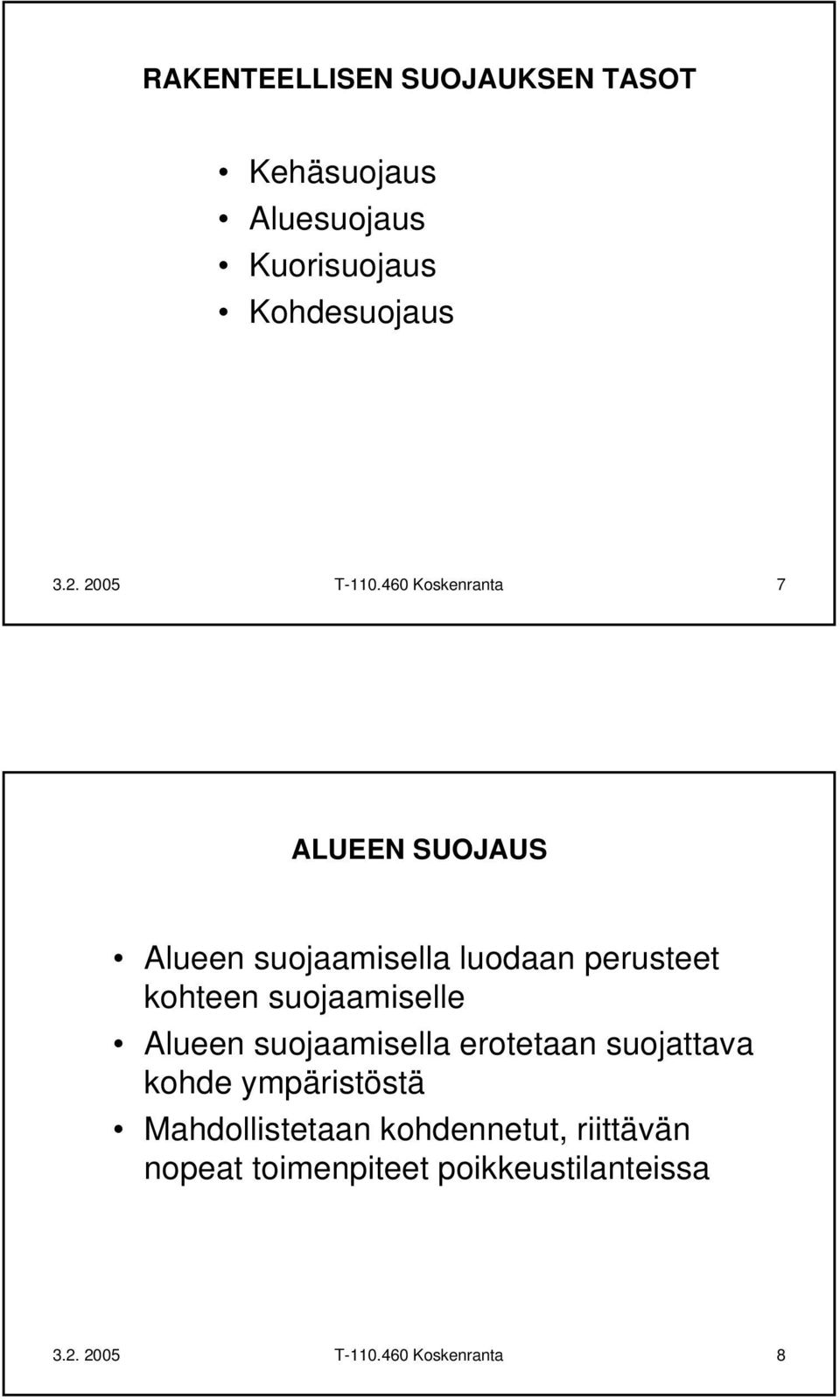 460 Koskenranta 7 ALUEEN SUOJAUS Alueen suojaamisella luodaan perusteet kohteen