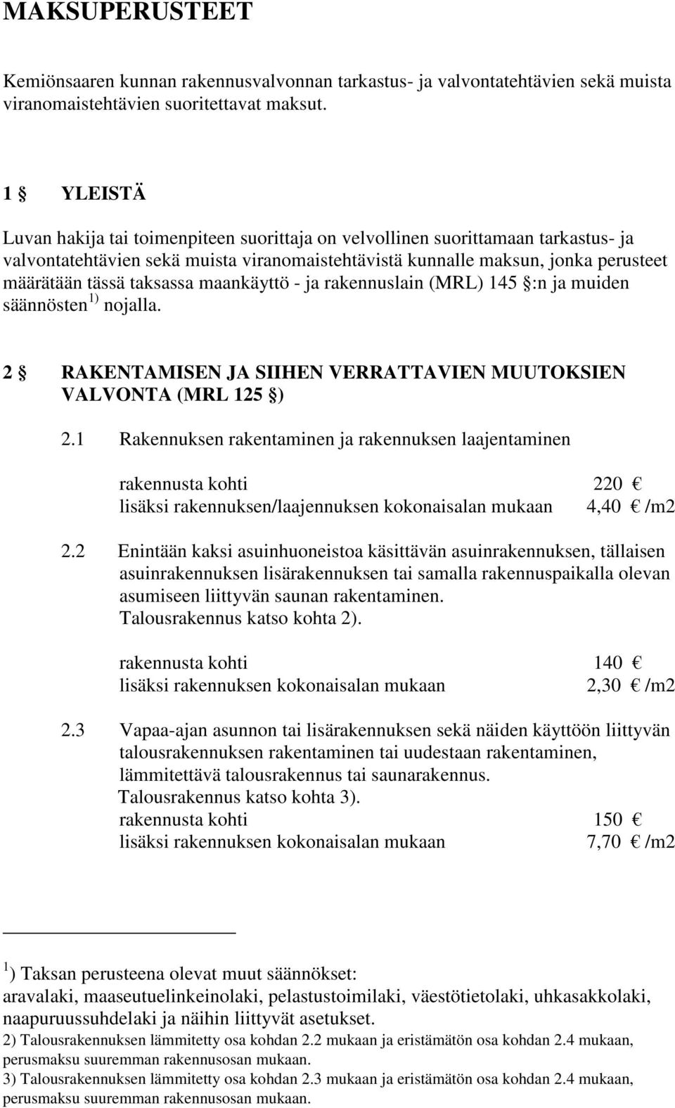 taksassa maankäyttö - ja rakennuslain (MRL) 145 :n ja muiden säännösten 1) nojalla. 2 RAKENTAMISEN JA SIIHEN VERRATTAVIEN MUUTOKSIEN VALVONTA (MRL 125 ) 2.