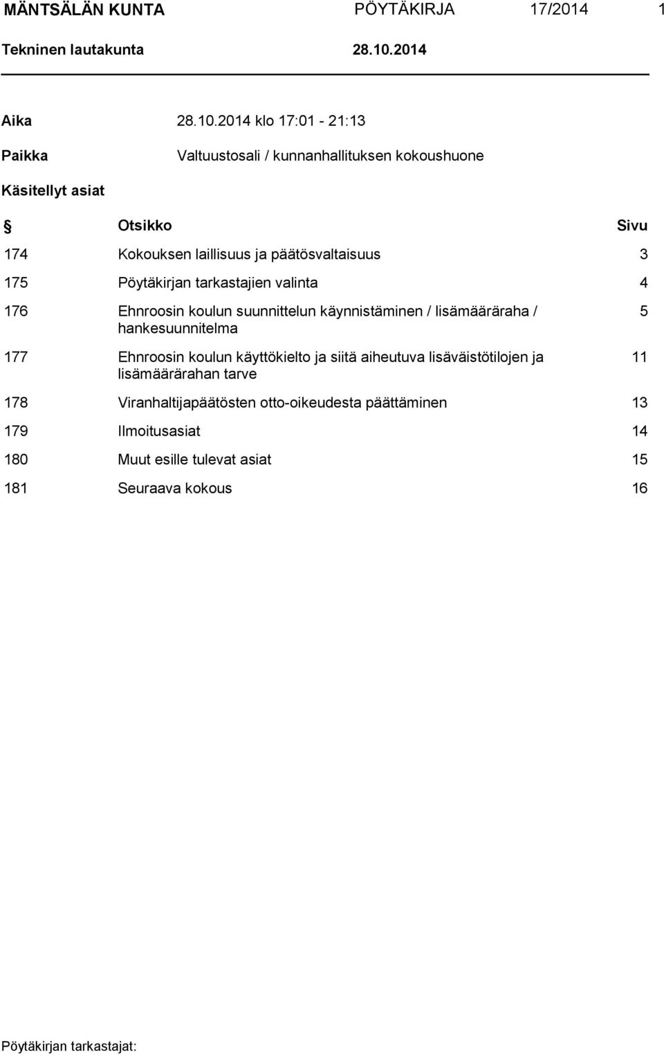 2014 klo 17:01-21:13 Paikka Valtuustosali / kunnanhallituksen kokoushuone Käsitellyt asiat Otsikko Sivu 174 Kokouksen laillisuus ja