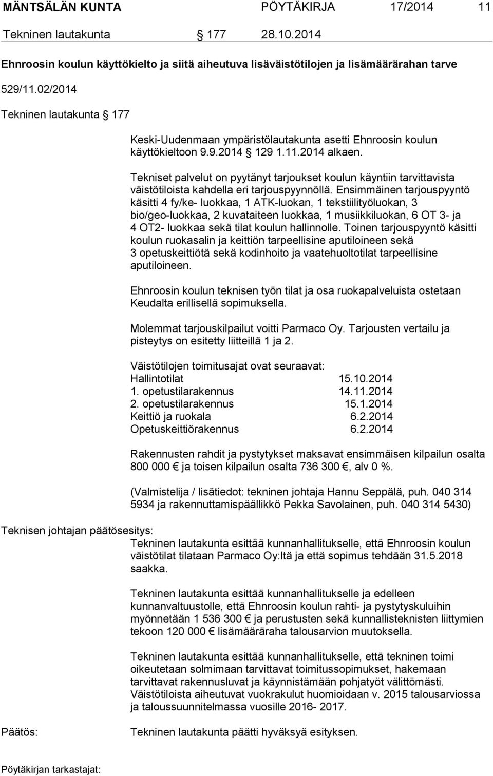 Tekniset palvelut on pyytänyt tarjoukset koulun käyntiin tarvittavista väistötiloista kahdella eri tarjouspyynnöllä.