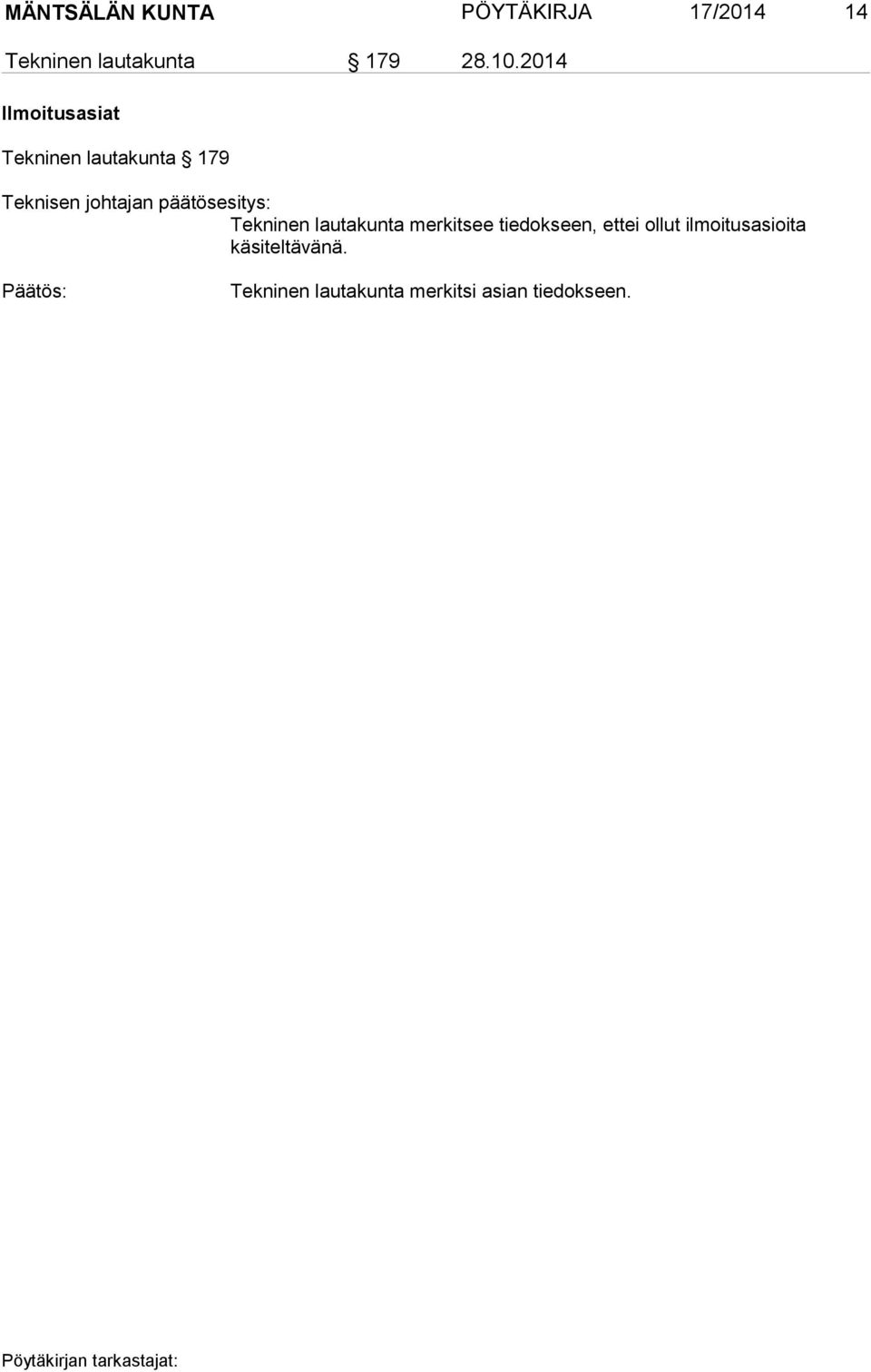 päätösesitys: Tekninen lautakunta merkitsee tiedokseen, ettei ollut