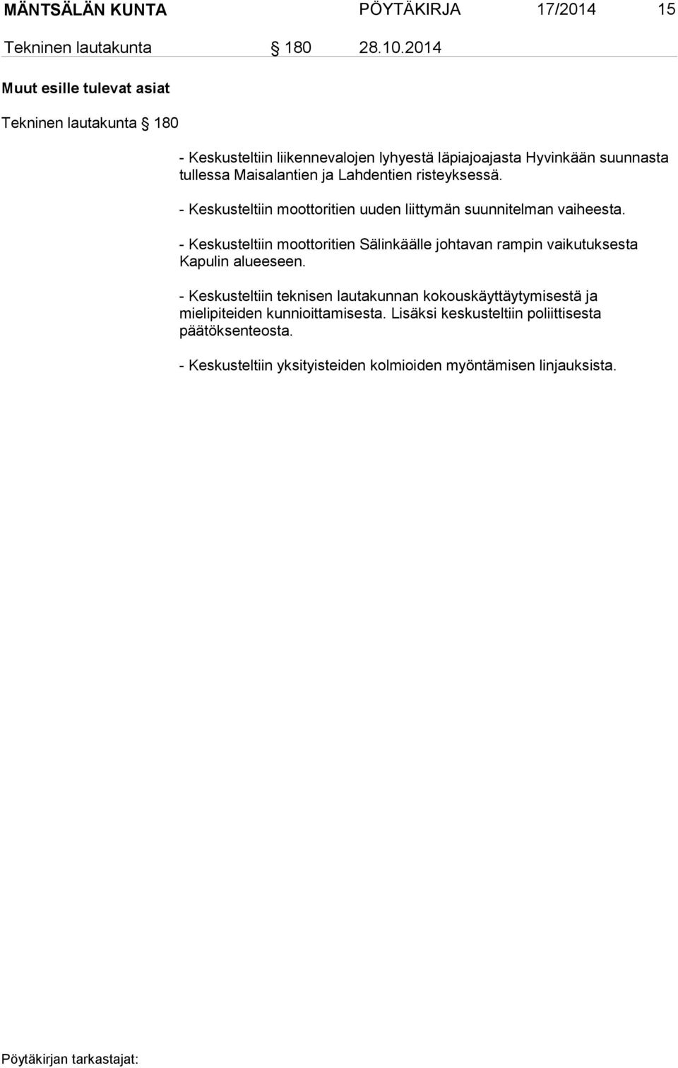 Lahdentien risteyksessä. - Keskusteltiin moottoritien uuden liittymän suunnitelman vaiheesta.