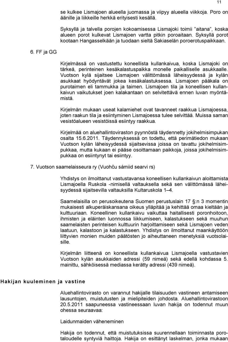 Syksyllä porot kootaan Hangasselkään ja tuodaan sieltä Sakiaselän poroerotuspaikkaan. 11 6.