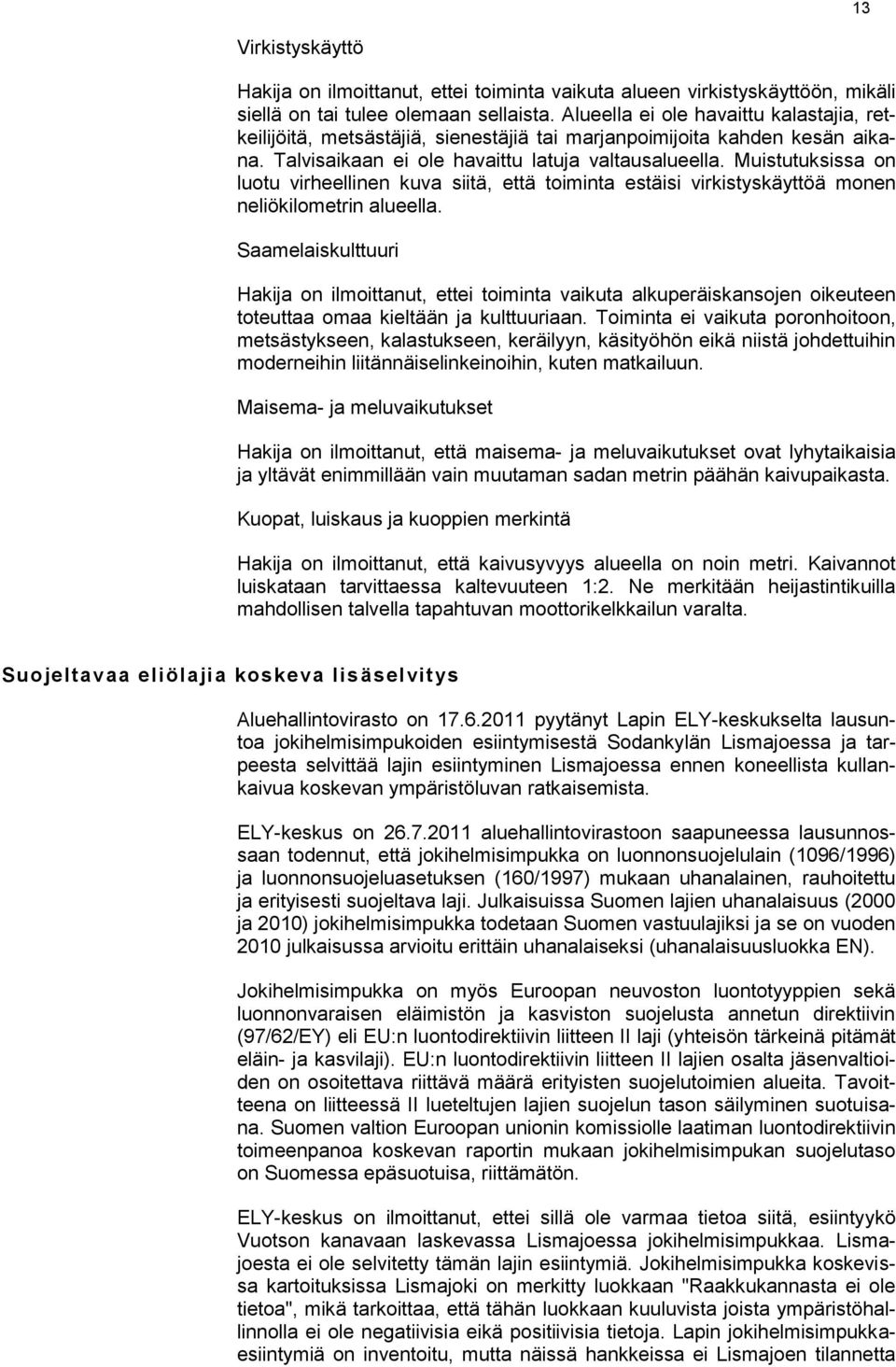 Muistutuksissa on luotu virheellinen kuva siitä, että toiminta estäisi virkistyskäyttöä monen neliökilometrin alueella.