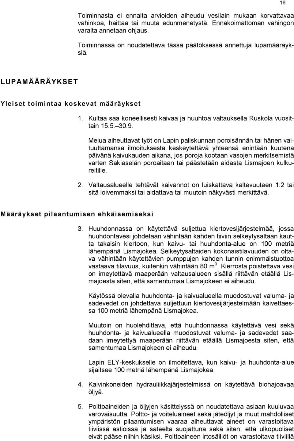 Kultaa saa koneellisesti kaivaa ja huuhtoa valtauksella Ruskola vuosittain 15.5. 30.9.