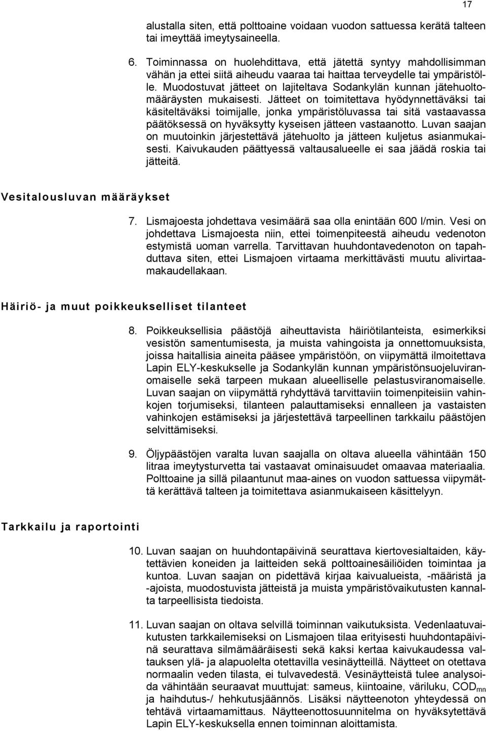 Muodostuvat jätteet on lajiteltava Sodankylän kunnan jätehuoltomääräysten mukaisesti.