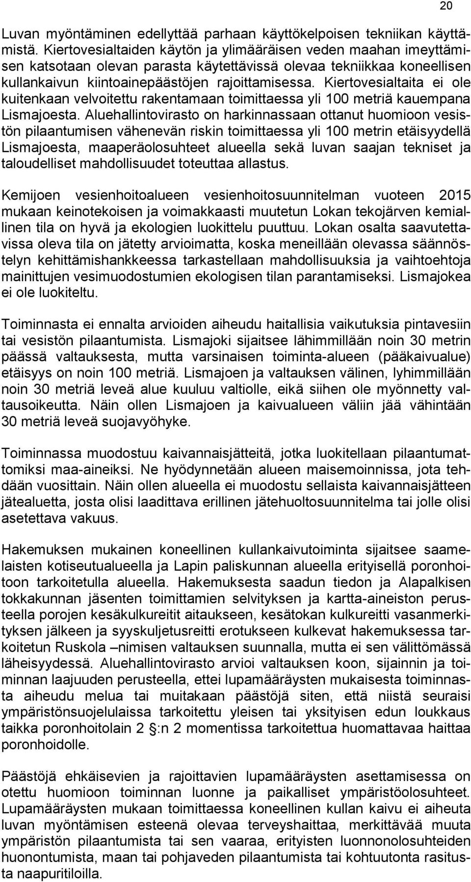Kiertovesialtaita ei ole kuitenkaan velvoitettu rakentamaan toimittaessa yli 100 metriä kauempana Lismajoesta.