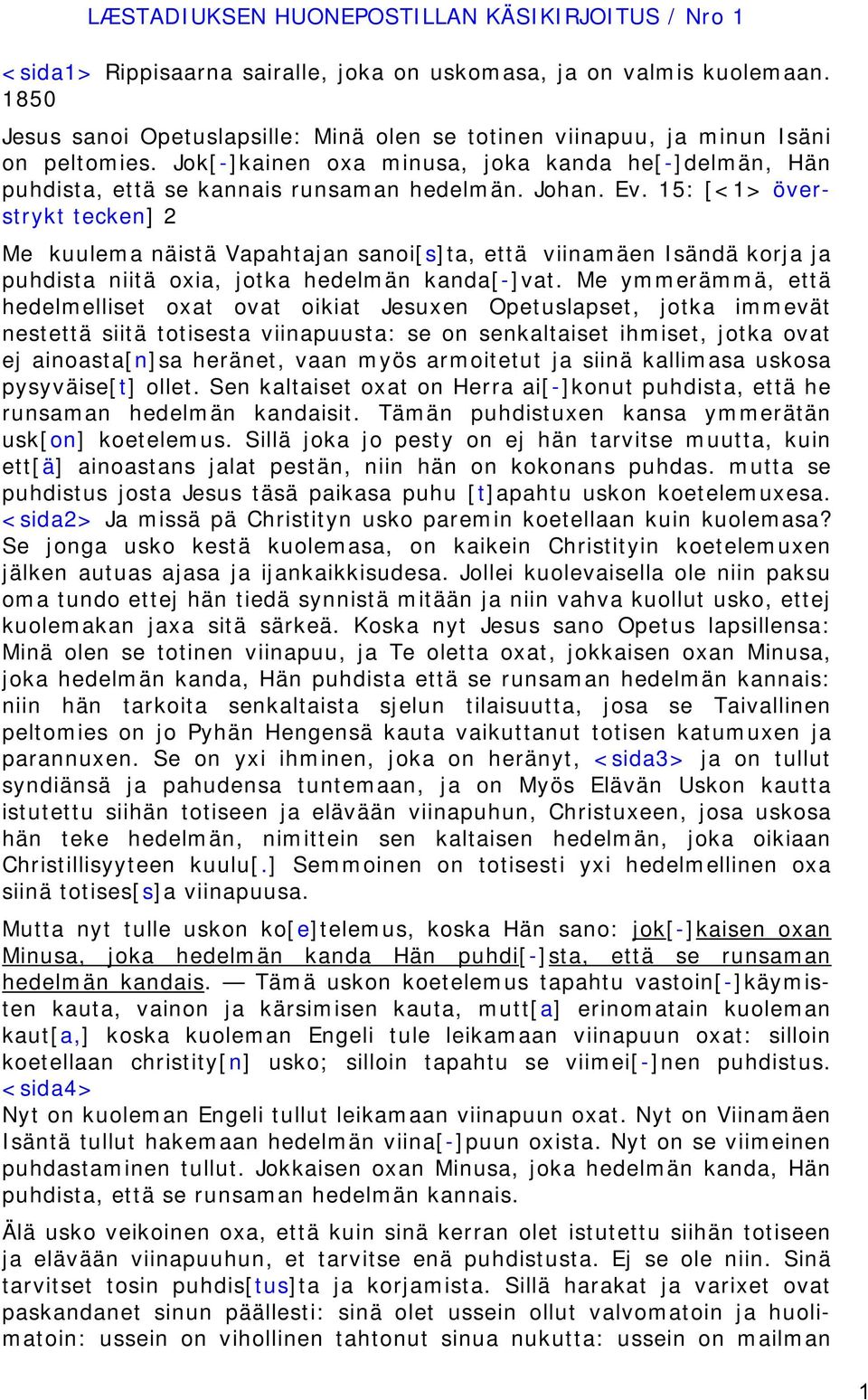 Ev. 15: [<1> överstrykt tecken] 2 Me kuulema näistä Vapahtajan sanoi[s]ta, että viinamäen Isändä korja ja puhdista niitä oxia, jotka hedelmän kanda[-]vat.