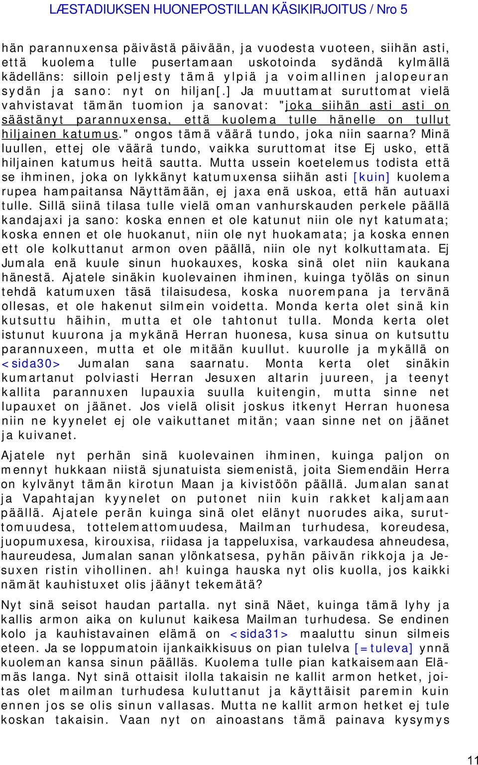 ] Ja muuttamat suruttomat vielä vahvistavat tämän tuomion ja sanovat: "joka siihän asti asti on säästänyt parannuxensa, että kuolema tulle hänelle on tullut hiljainen katumus.
